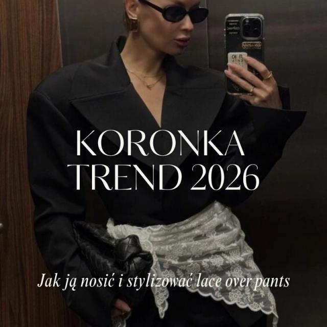 Koronka – modny trend wiosna – lato 2026. Jak nosić koronkę i stylizować lace over pants? Koronka – modny trend wiosna – lato 2026. Jak nosić koronkę i stylizować lace over pants?
